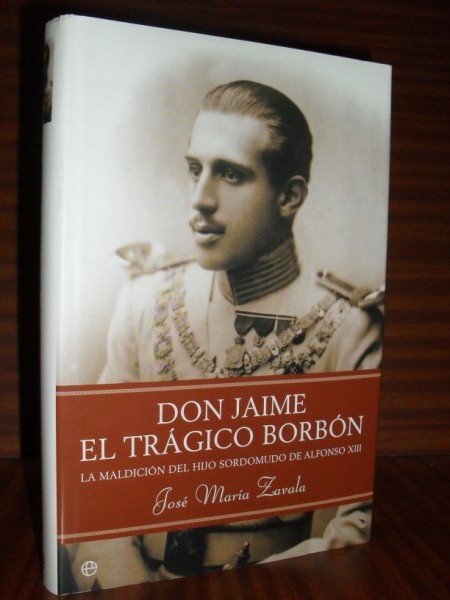 DON JAIME, EL TRGICO BORBN. La maldicin del hijo sordomudo de Alfonso XIII